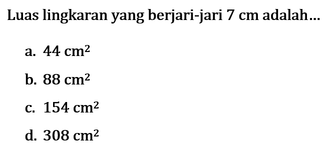 Luas lingkaran yang berjari-jari 7 cm adalah...