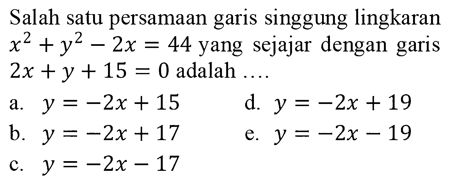 Salah satu persamaan garis singgung lingkaran x^2+y^2-2x=44 yang sejajar dengan garis  2x+y+15=0 adalah ....