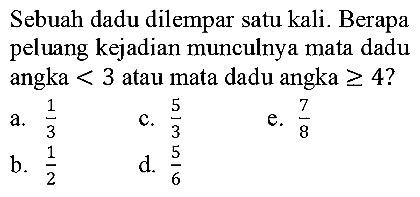 Sebuah dadu dilempar satu kali. Berapa peluang kejadian munculnya mata dadu angka <3 atau mata dadu angka >=4?