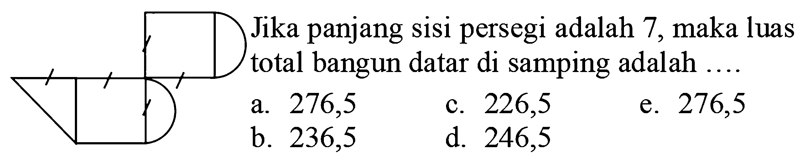 Jika panjang sisi persegi adalah 7, maka luas total bangun datar di samping adalah...