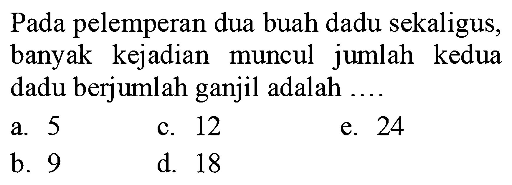 Pada pelemperan dua buah dadu sekaligus, banyak kejadian muncul jumlah kedua dadu berjumlah ganjil adalah ....