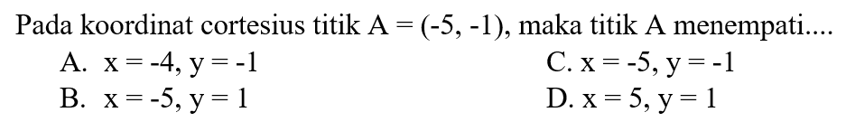 Pada koordinat cortesius titik  A=(-5,-1) , maka titik A menempati....

