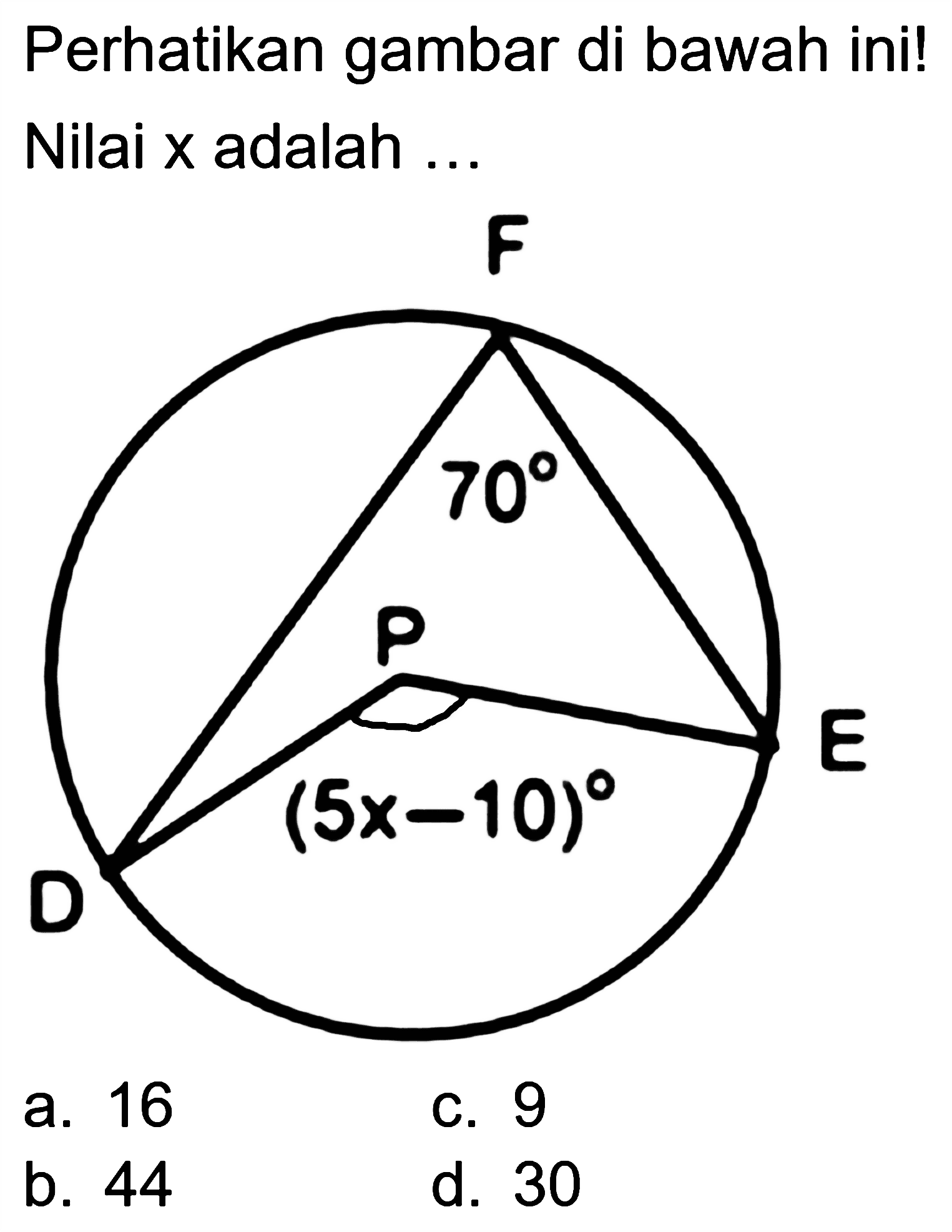 Perhatikan gambar di bawah ini!
F 70 P E (5x-10) D
Nilai  x  adalah  ... 