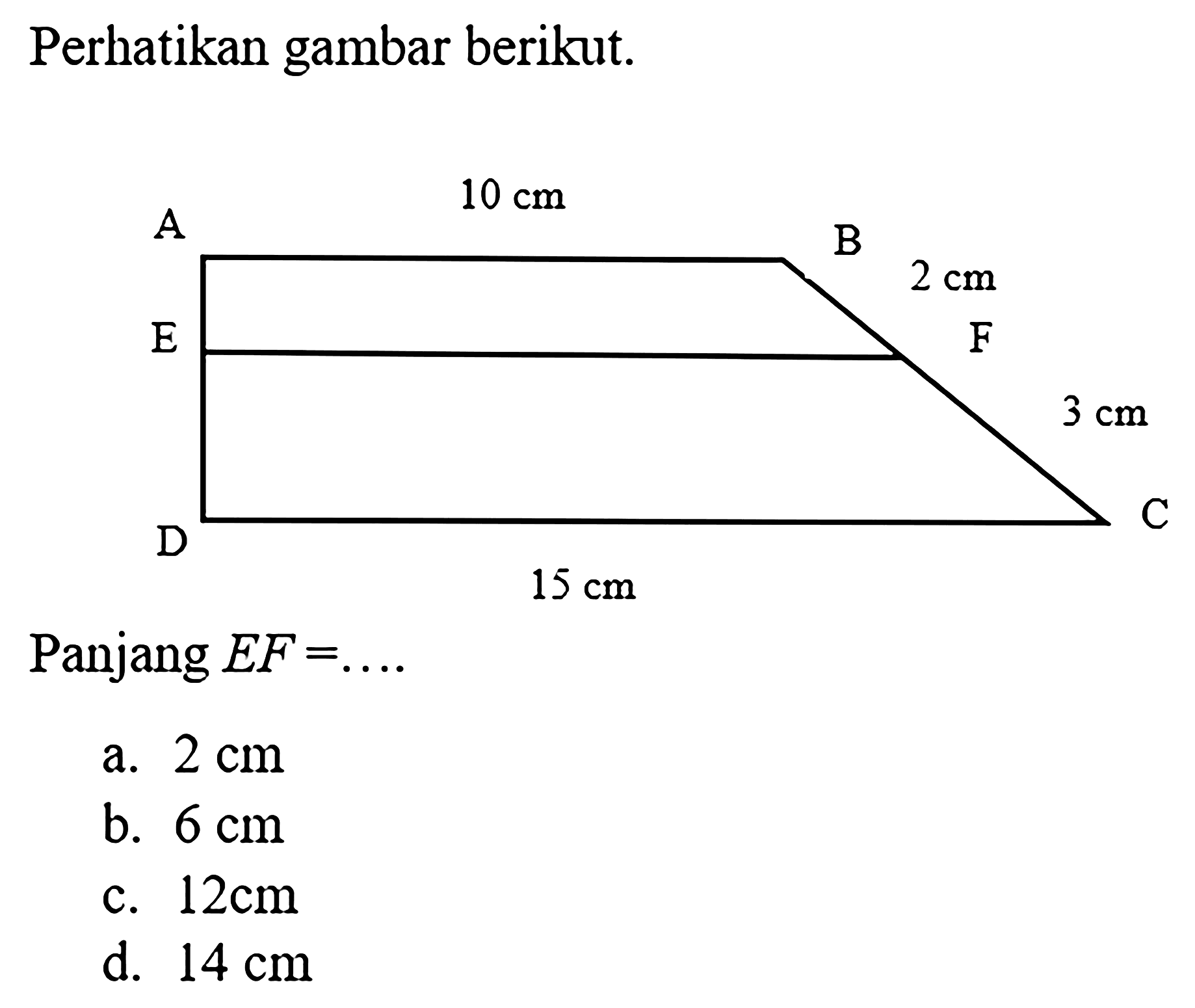 Perhatikan gambar berikut. Panjang EF=...AB 10 cm BF 2 cm CF 3 cm CD 15 cm