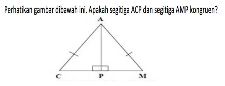 Perhatikan gambar dibawah ini. Apakah segitiga ACP dan segitiga AMP kongruen?A C P M