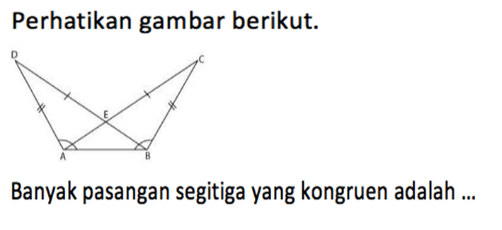 Perhatikan gambar berikut. A B C DBanyak pasangan segitiga yang kongruen adalah ...