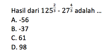 Hasil dari 125^(2/3) - 27^(4/3) adalah...