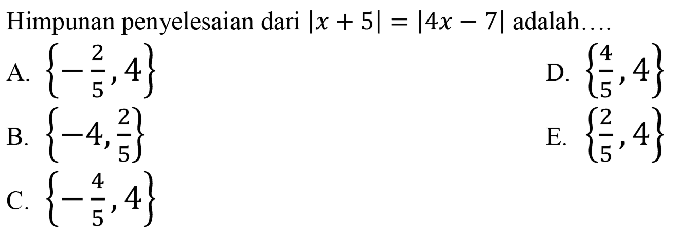 Himpunan penyelesaian dari |x+5|=|4x-7| adalah....