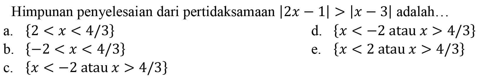 Himpunan penyelesaian dari pertidaksamaan |2x-1|>|x-3| adalah ....