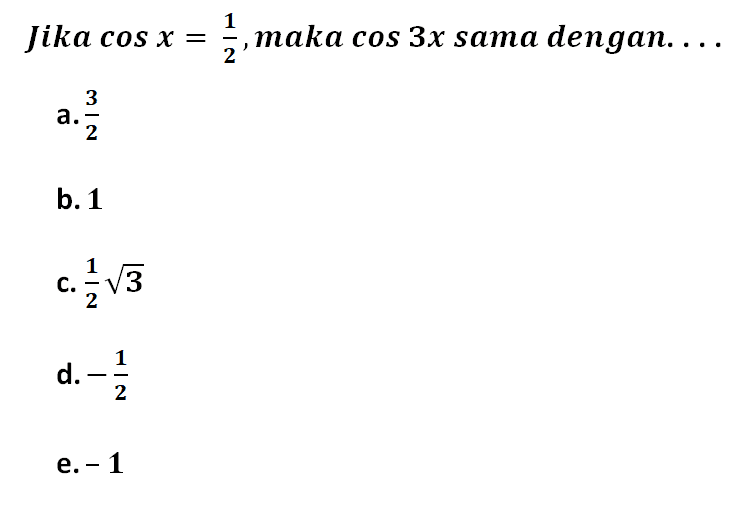 Jika cos x =1/2 maka cos 3x sama dengan...