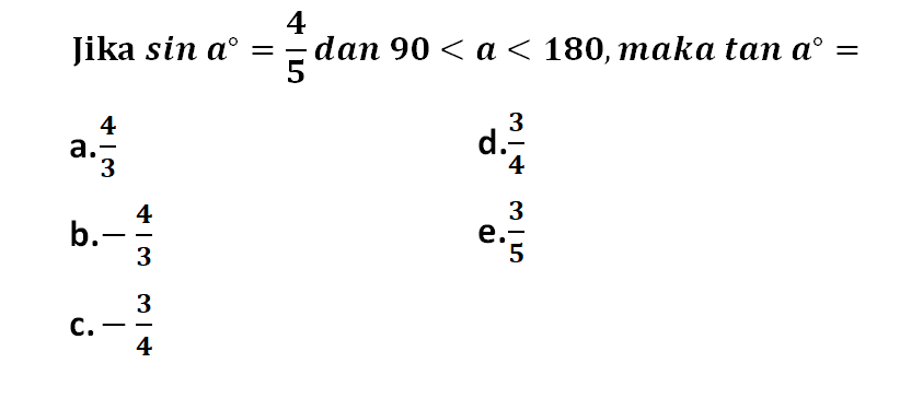 Jika sin a=4/5 dan 90<a<180, maka tan a=