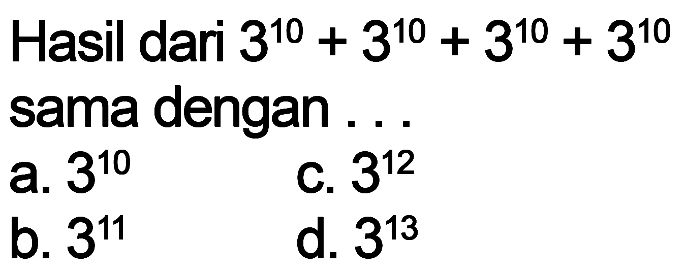Hasil dari 3^(10)+3^(10)+3^(10)+3^(10) sama dengan . . .