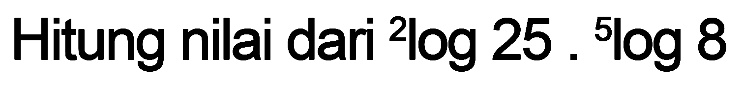 Hitung nilai dari 2log25.5log8