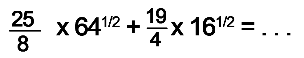 ((25)/8)x(64^(1/2))+((19)/4)x(16^(1/2))= . . .