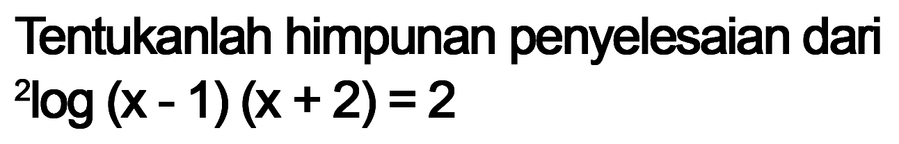 Tentukanlah himpunan penyelesaian dari 2log(x-1)(x+2)=2