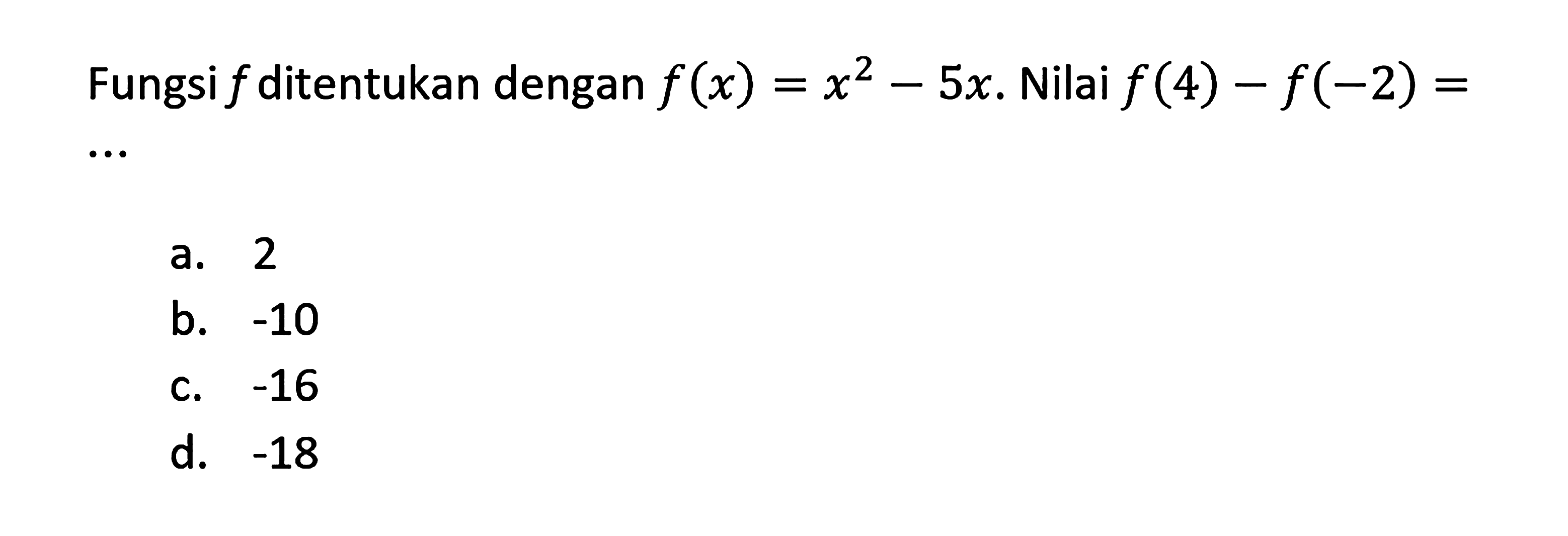 Fungsi f ditentukan dengan f(x) = x^2 - 5x. Nilai f(4) - f(-2) = ...