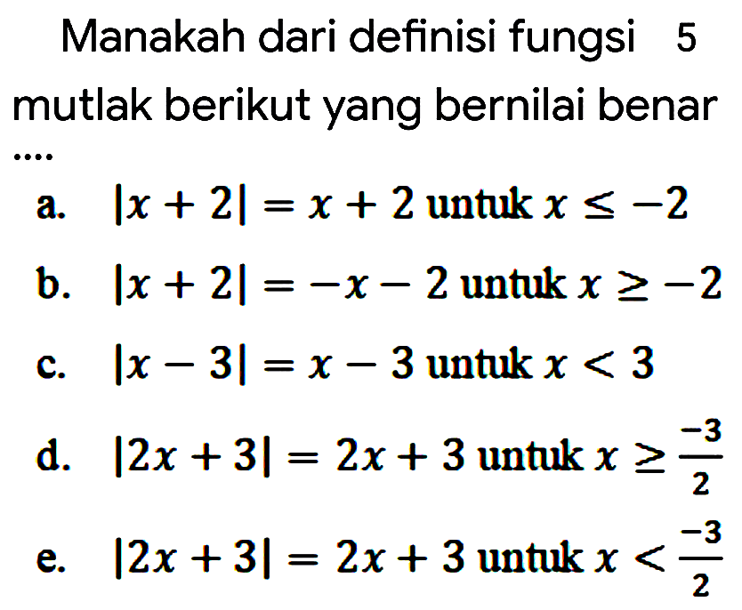 Manakah dari definisi fungsi 5 mutlak berikut yang bernilai benar ....