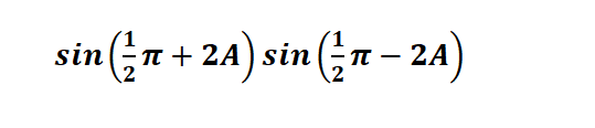 sin(1pi/2 + 2A)sin(1pi/2 - 2A)