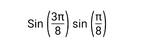 sin (3 pi/8) sin (pi/8) 