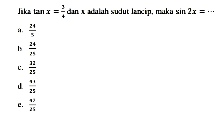 Jika tan x = 3/4 dan x adalah sudut lancip, maka sin 2x = ... 