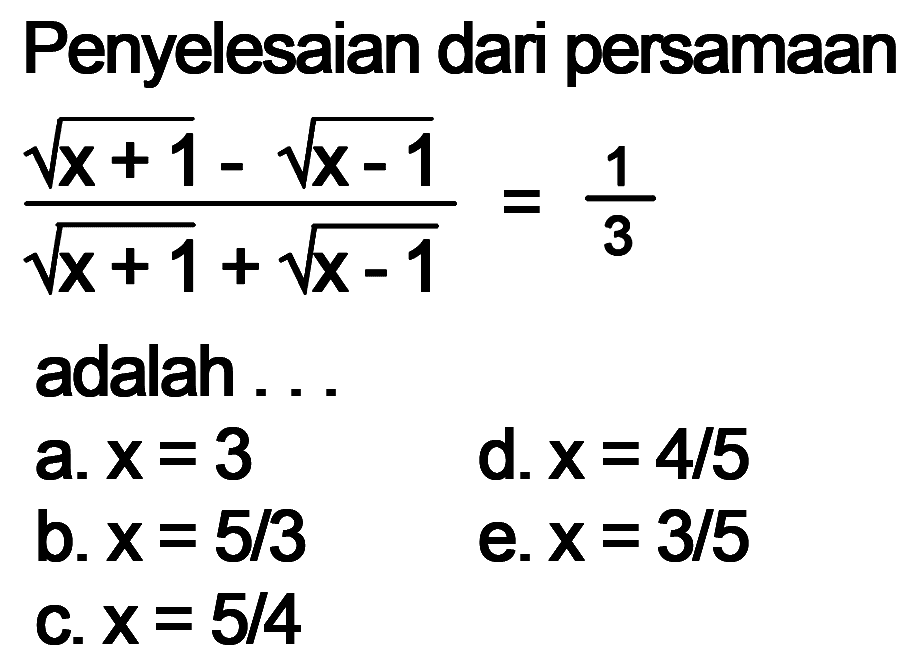 Penyelesaian dari persamaan (akar(x+1)-akar(x-1))/(akar(x+1)+akar(x-1)) adalah ...