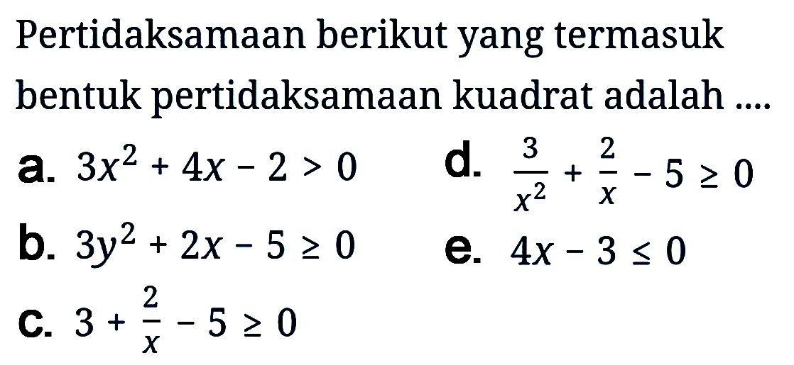 Pertidaksamaan berikut yang termasuk bentuk pertidaksamaan kuadrat adalah ....