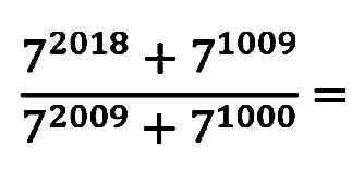 (7^(2018)+7^(1009))/(7^(2009)+7^(1000))=