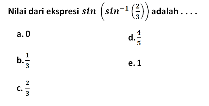  Nilai dari ekspresi sin(sin^-1 (2/3)) adalah