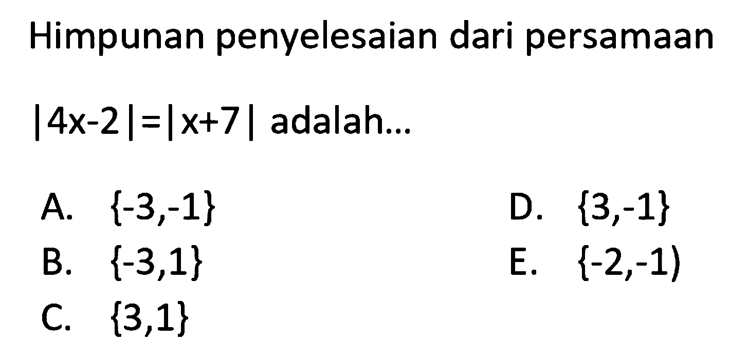 Himpunan penyelesaian dari persamaan |4x-2|=|x+7| adalah ...