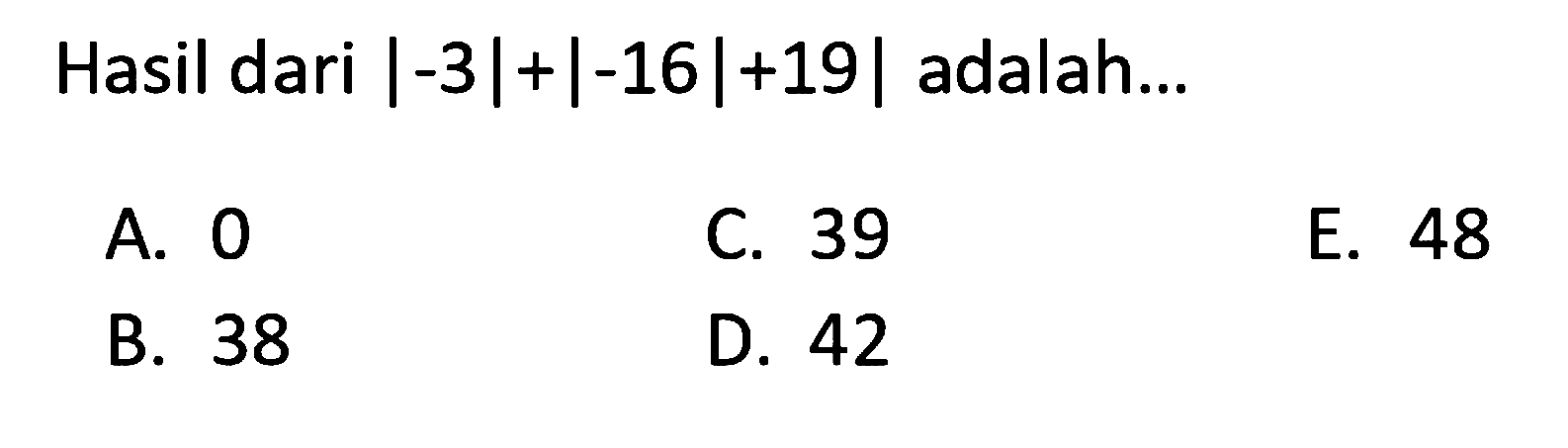 Hasil dari |-3|+|-16|+19| adalah ...