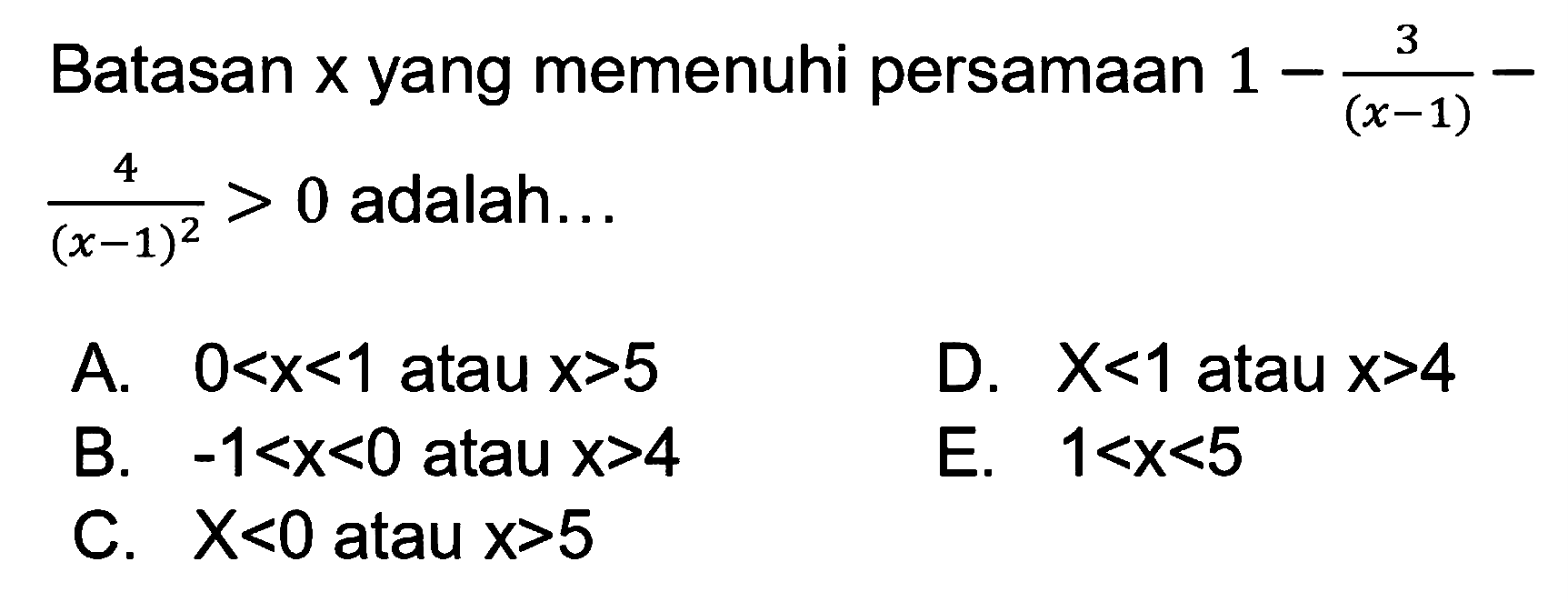 Batasan x yang memenuhi persamaan 1-3/(x-1)-4/(x-1)^2>0 adalah...