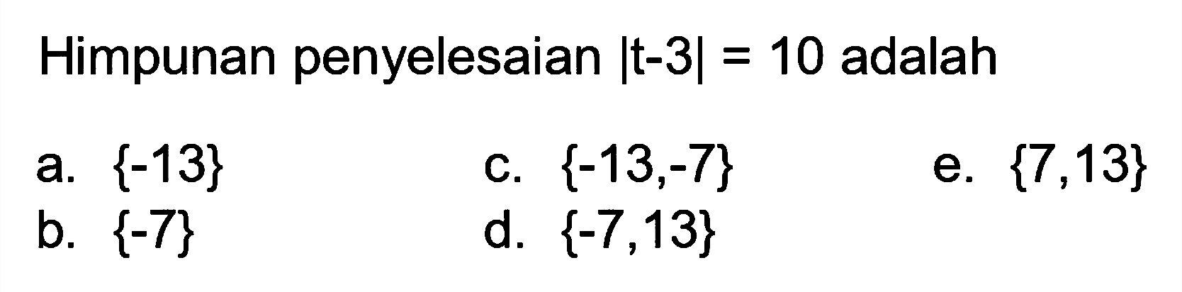 Himpunan penyelesaian |t-3|=10 adalah