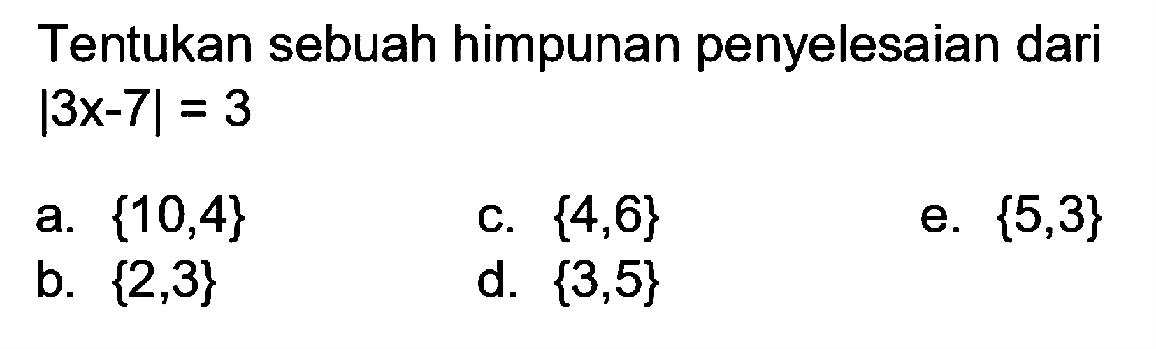 Tentukan sebuah himpunan penyelesaian dari |3x-7| = 3