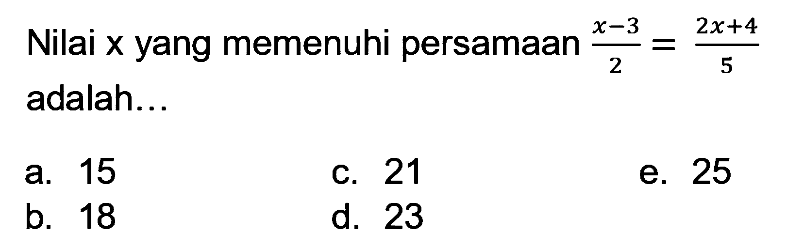 Nilai x yang memenuhi persamaan (x-3)/2=(2x+4)/5 adalah ...