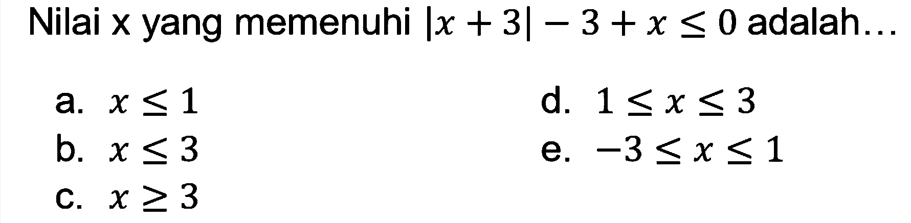 Nilai x yang memenuhi Ix + 3|-3+x<=0 adalah ..