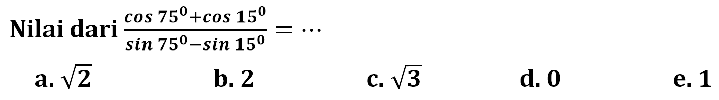 Nilai dari (cos75+cos15)/(sin75-sin15)=...