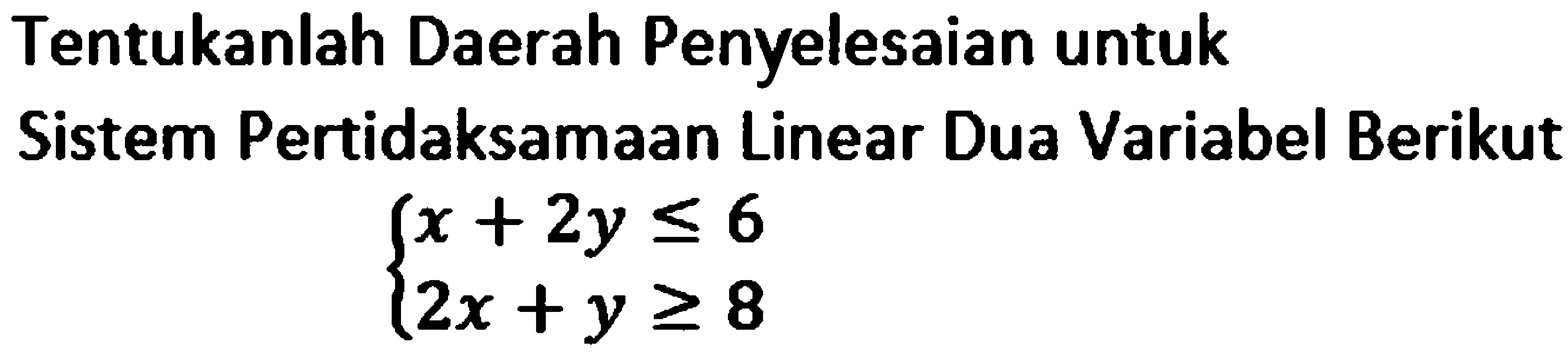 Tentukanlah Daerah Penyelesaian untuk Sistem Pertidaksamaan Linear Dua Variabel Berikut x+2y<=6 2x+y>=8