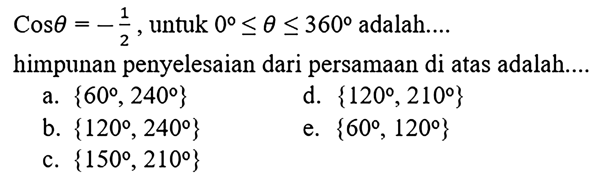 Cos theta = -1/2, untuk 0<=theta<=360 adalah.... himpunan penyelesaian dari persamaan di atas adalah....