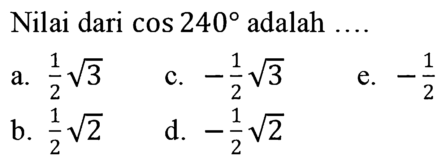 Nilai dari  cos 240  adalah ...
