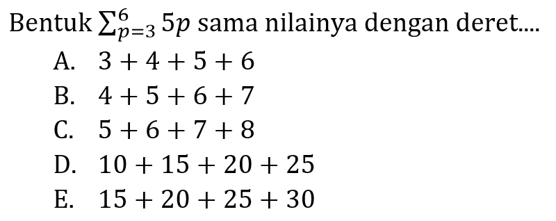 Bentuk  sigma p=3 6 5p  sama nilainya dengan deret....