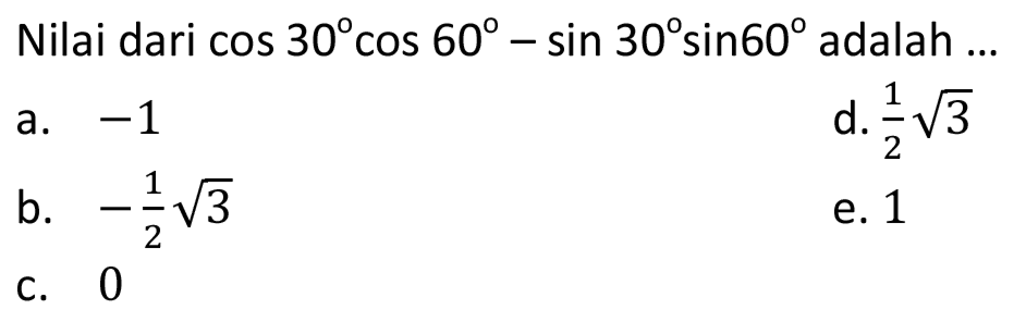 Nilai dari cos 30 cos 60 - sin 30 sin 60 adalah