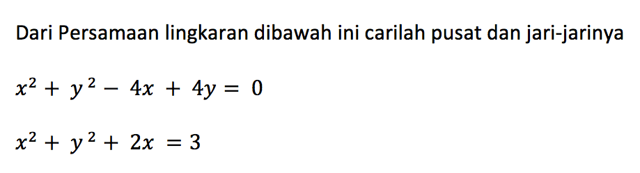 Dari Persamaan lingkaran dibawah ini carilah pusat dan jari-jarinyax^2+y^2-4 x+4 y=0 x^2+y^2+2 x=3