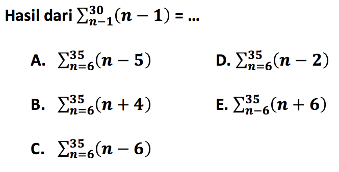 Hasil dari sigma n - 1 30 (n - 1) = ...