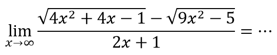 lim  x -> tak hingga (akar(4 x^2+4 x-1)-akar(9 x^2-5))/(2 x+1)=..