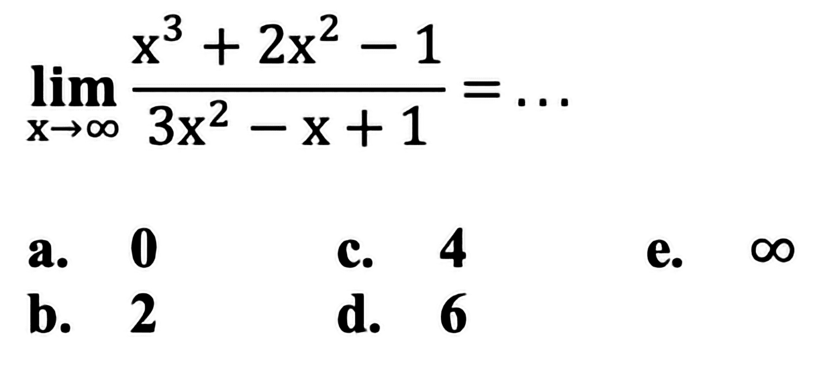 lim x mendekati tak hingga (x^3 + 2x^2 - 1)/(3x^2 - x + 1) =