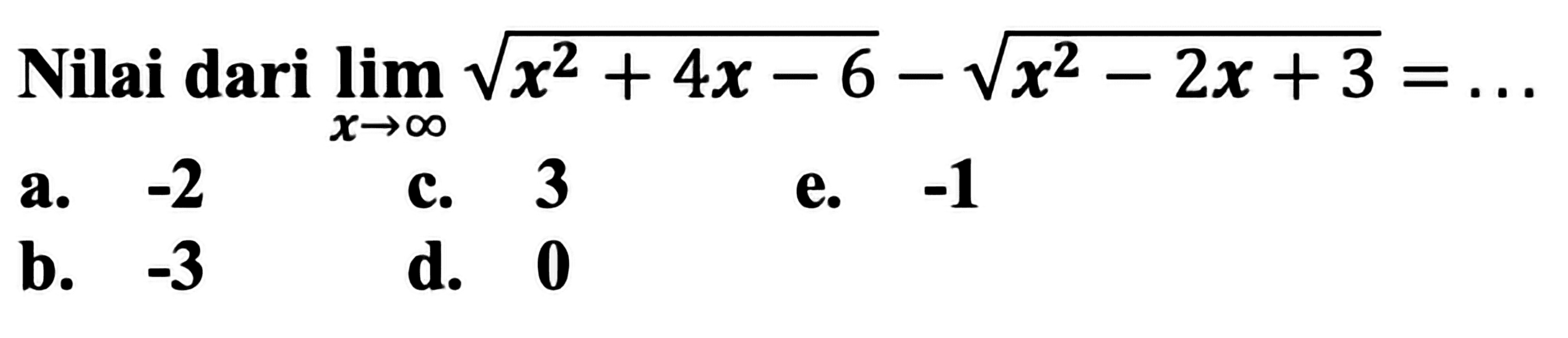 Nilai limit x mendekati tak hingga akar(x^2+4x-6)-akar(x^2-2x+3)=...