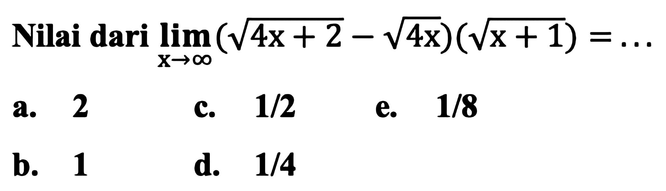 Nilai dari limit x mendekati tak hingga (akar(4x+2)-akar(4x))(akar(x+1))=...