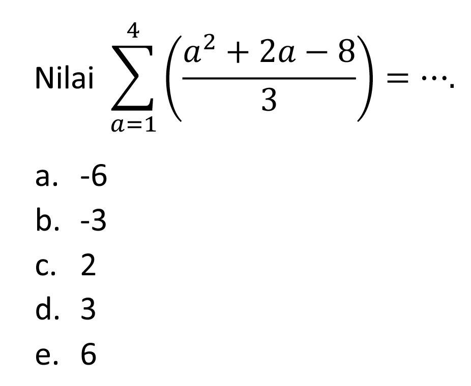 Nilai  sigma a=1 4 ((a^2+2a-8)/3)=... 