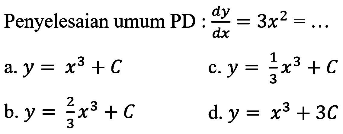 Penyelesaian umum PD :  (dy)/(dx)=3x^2=... 
