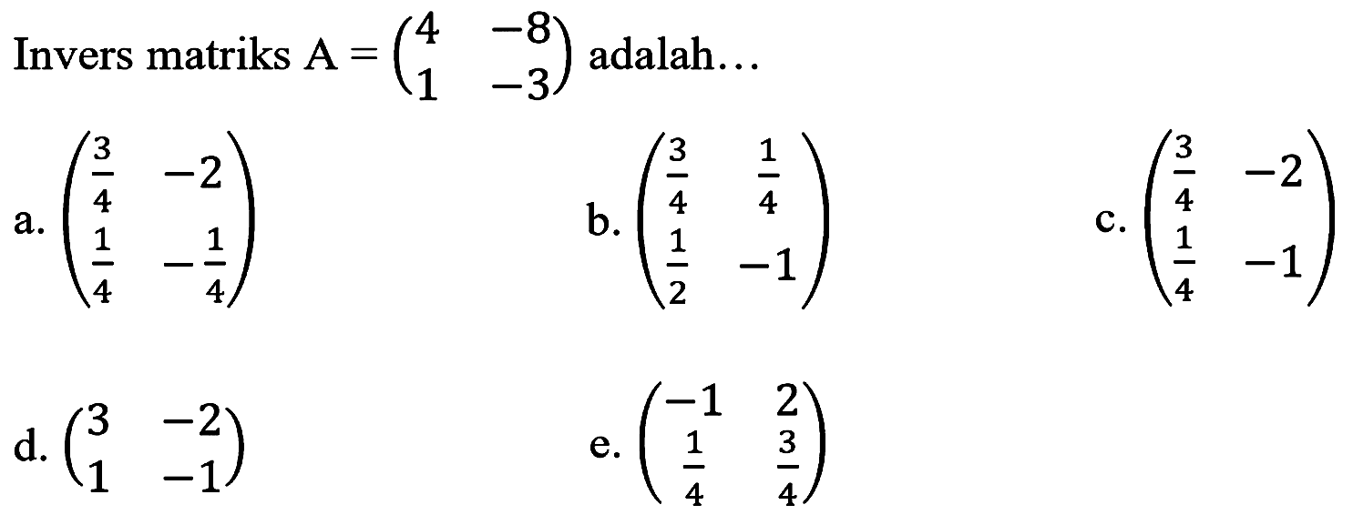 Invers matriks  A=(4  -8  1  -3)  adalah...